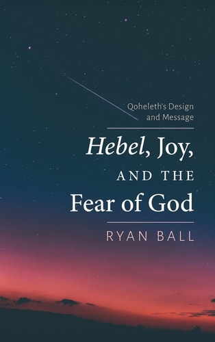 Hebel, Joy, and the Fear of God Qoheleth's Design and Message