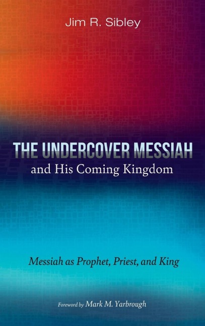 The Undercover Messiah and His Coming Kingdom: Messiah as Prophet, Priest, and King