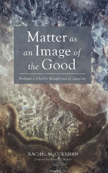 Matter as an Image of the Good: Ferdinand Ulrichs Metaphysics of Creation