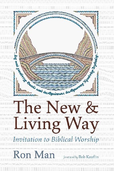 The New and Living Way: Invitation to Biblical Worship