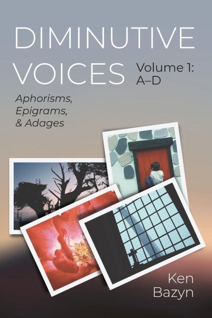 Diminutive Voices, Volume 1: Aphorisms, Epigrams, and Adages