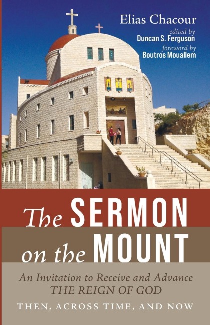 The Sermon on the Mount An Invitation to Receive and Advance the Reign of God--Then, Across Time, and Now