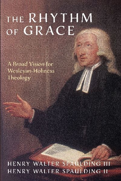 The Rhythm of Grace: A Broad Vision for Wesleyan-Holiness Theology