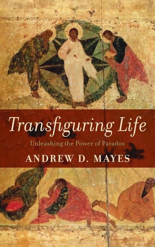 Transfiguring Life Unleashing the Power of Paradox