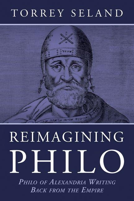 Reimagining Philo: Philo of Alexandria Writing Back from the Empire