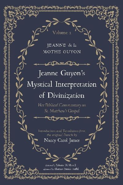 Jeanne Guyons Mystical Interpretation of Divinization, Volume 1