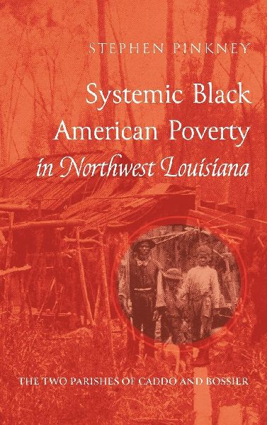 Systemic Black American Poverty in Northwest Louisiana: The Two Parishes of Caddo and Bossier
