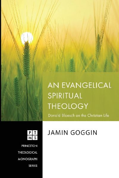 An Evangelical Spiritual Theology: Donald Bloesch on the Christian Life