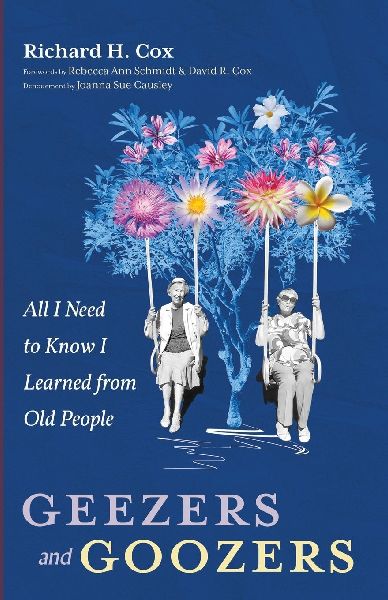 Geezers and Goozers: All I Need to Know I Learned from Old People