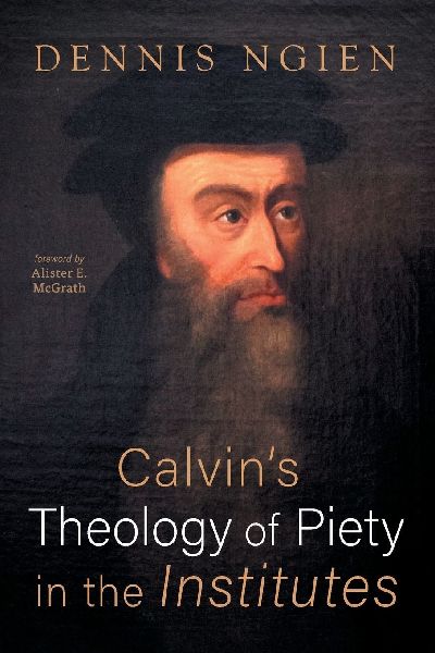 Calvins Theology of Piety in the Institutes
