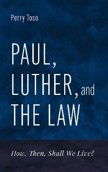 Paul, Luther, and the Law: How, Then, Shall We Live?