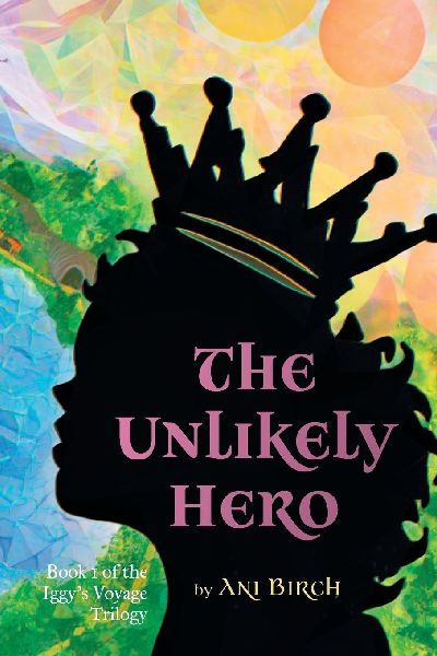 The Unlikely Hero: Book 1 of the Iggys Voyage Trilogy