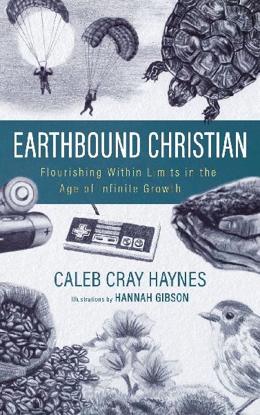 Earthbound Christian: Flourishing Within Limits in the Age of Infinite Growth