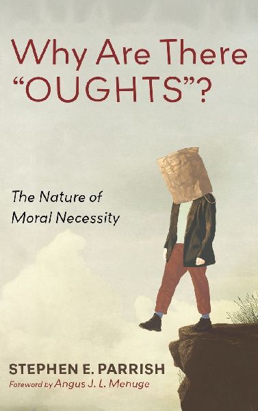Why Are There OUGHTS?: The Nature of Moral Necessity