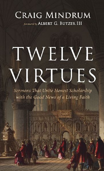 Twelve Virtues: Sermons That Unite Honest Scholarship with the Good News of a Living Faith