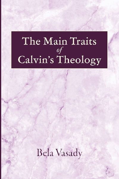 The Main Traits of Calvins Theology