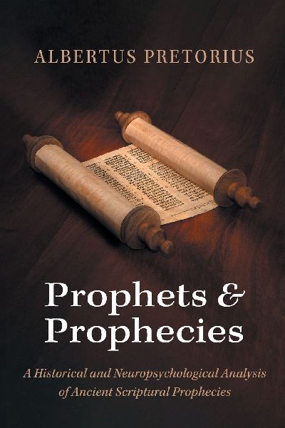 Prophets and Prophecies: A Historical and Neuropsychological Analysis of Ancient Scriptural Prophecies