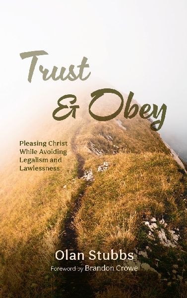 Trust and Obey: Pleasing Christ While Avoiding Legalism and Lawlessness
