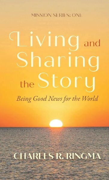 Living and Sharing the Story: Being Good News for the World