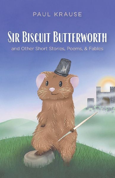 Sir Biscuit Butterworth and Other Short Stories, Poems, and Fables