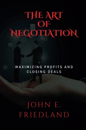 The Art of Negotiation Maximizing Profits and Closing Deals