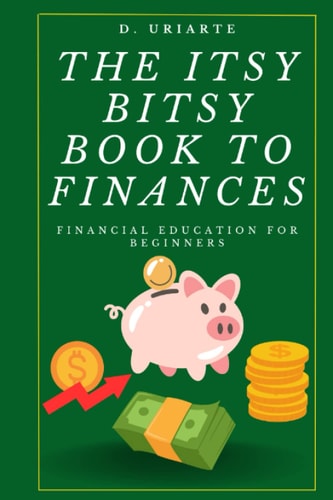 The Itsy Bitsy Book to Finances Financial Education for Beginners