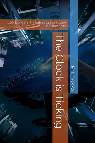 The Clock is Ticking 100 Dangers Threatening the Future of Humanity