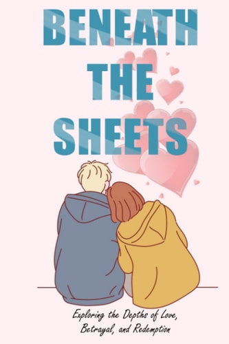 Beneath The Sheets Exploring the Depths of Love, Betrayal, and Redemption