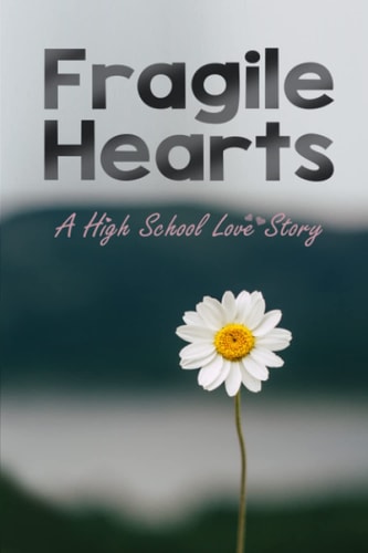 Fragile Hearts A High School Love Story