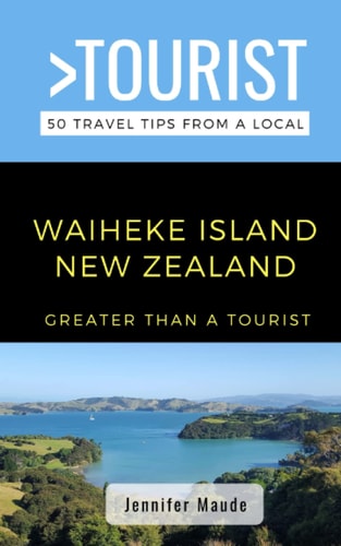 Greater Than a Tourist-Waiheke Island New Zealand 50 Travel Tips from a Local