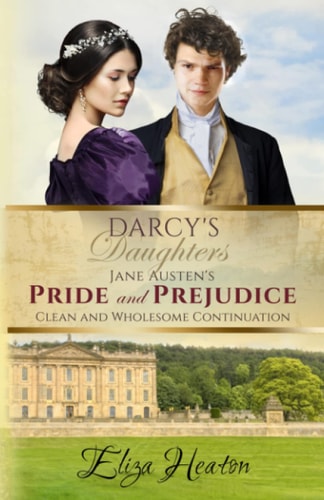 Darcy's Daughters Jane Austen's Pride and Prejudice Clean and Wholesome Continuation