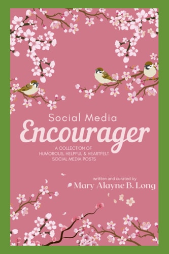 Social Media Encourager A Collection of Humorous, Helpful and Heartfelt Social Media Posts