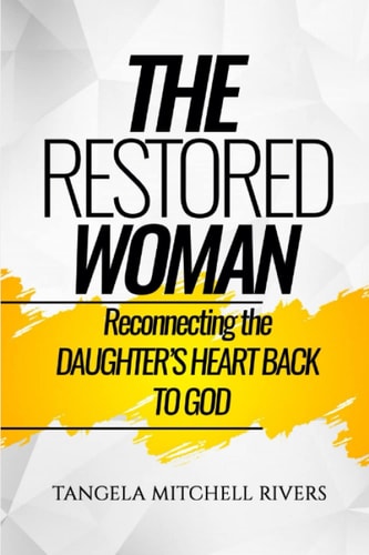 The Restored Woman Reconnecting the DAUGHTER'S HEART BACK TO GOD