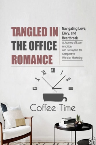 Tangled in the Office Romance Navigating Love, Envy, and Heartbreak