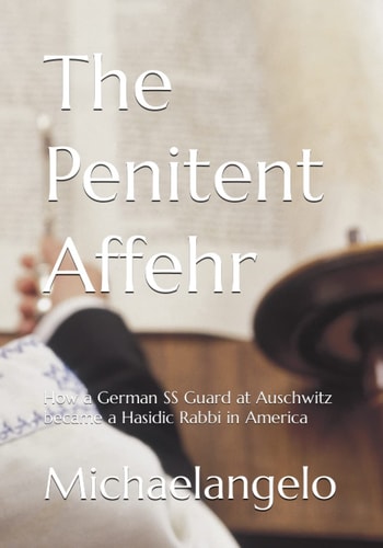 The Penitent Affehr How a German SS Guard at Auschwitz Became a Hasidic Rabbi in America