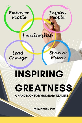 Inspiring Greatness A Handbook for Visionary Leaders