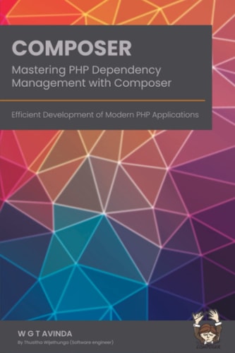 Mastering PHP Dependency Management with Composer Efficient Development of Modern PHP Applications