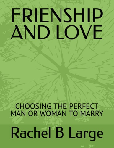 Frienship and Love Choosing the Perfect Man Or Woman to Marry