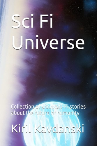 Sci Fi Universe Collection of Short Sci-Fi Stories about the Future of Humanity