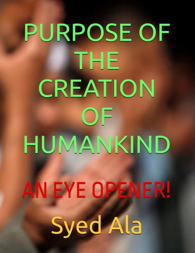 Purpose of the Creation of Humankind An Eye Opener!