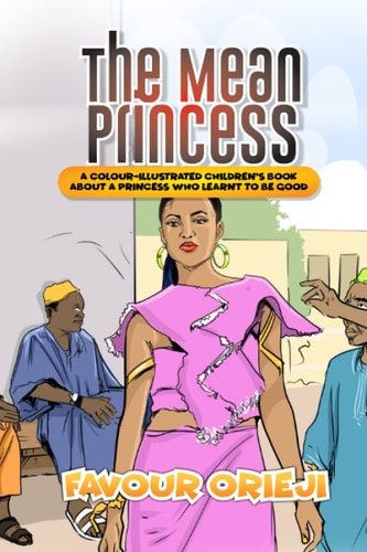 The Mean Princess A Colour-Illustrated Children's Book About A Princess Who Learnt To Be Good