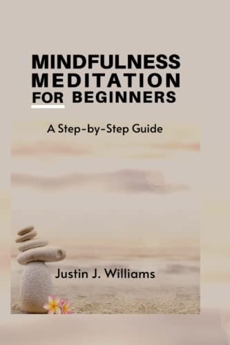 Mindfulness Meditation for Beginners A Step-by-Step Guide