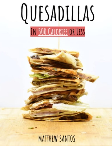 Quesadillas in 500 Calories Or Less