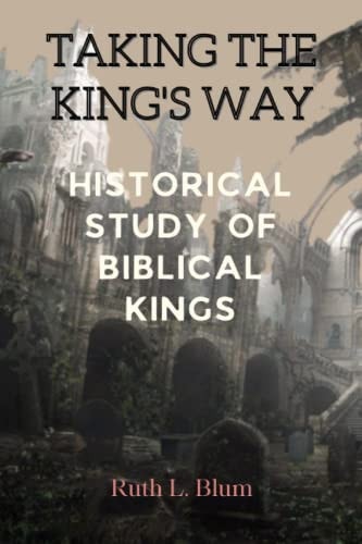 Taking the King's Way Historical Study of Biblical Kings