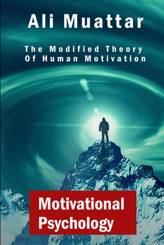 Motivational Psychology The Modified Theory Of Human Motivation