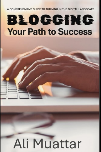 Blogging Your Path to Success (A Comprehensive Guide to Thriving in the Digital World)