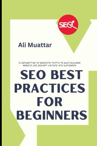 SEO Best Practices For Beginners In Copywriting To Generate Traffic To Your Business Website And Convert Visitors Into Customers