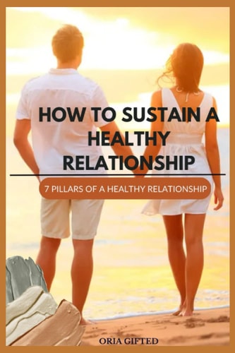 How to Sustain a Healthy Relationship 7 Pillars of a Healthy Relationship
