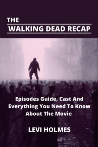 The Walking Dead Recap Episodes Guide, Cast And Everything You Need To Know About The Movie