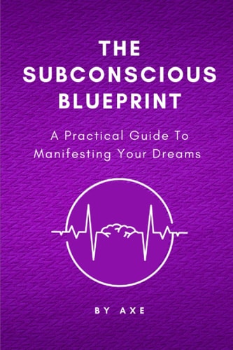 The Subconscious Blueprint A Practical Guide to Manifesting Your Dreams